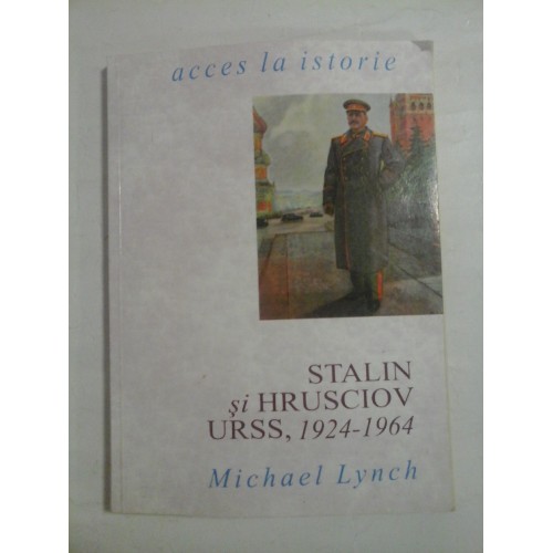 STALIN si HRUSCIOV URSS, 1924 - 1964 - Michael LYNCH STALIN si HRUSCIOV URSS, 1924 - 1964 - Michael LYNCH